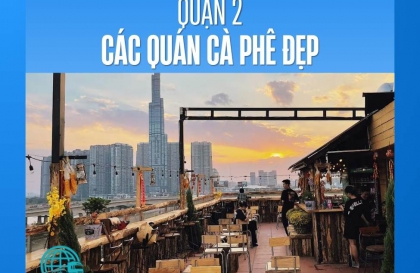 Những quán cà phê đẹp nhất ở Quận 2 để sống ảo và thư giãn