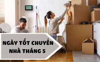 Ngày Tốt Chuyển Nhà Tháng 5