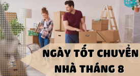 Chọn Ngày Tốt Chuyển Nhà Vào Tháng 8