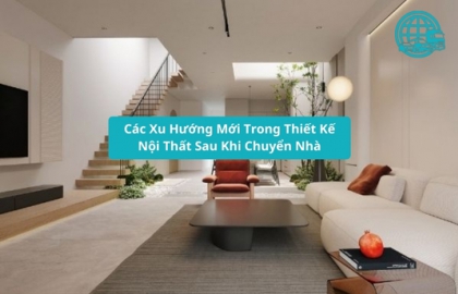Các Xu Hướng Mới Trong Thiết Kế Nội Thất Sau Khi Chuyển Nhà