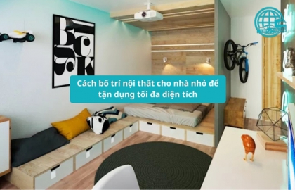 Cách bố trí nội thất cho nhà nhỏ để tận dụng tối đa diện tích
