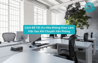 Cách Để Tối Ưu Hóa Không Gian Làm Việc Sau Khi Chuyển Văn Phòng