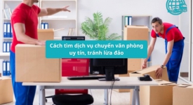 Cách tìm dịch vụ chuyển văn phòng uy tín, tránh lừa đảo