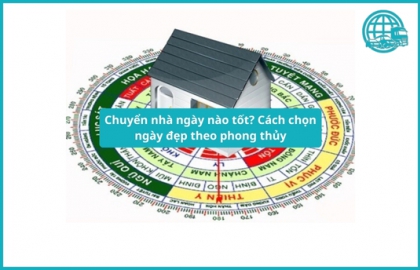 Chuyển nhà ngày nào tốt? Cách chọn ngày đẹp theo phong thủy