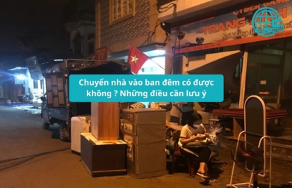 Chuyển nhà vào ban đêm có được không ? Những điều cần lưu ý