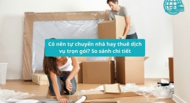Nên tự chuyển nhà hay thuê dịch vụ? So sánh ưu nhược điểm