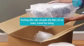 Hướng dẫn vận chuyển đồ điện tử an toàn, tránh hư hỏng