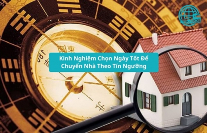 Kinh Nghiệm Chọn Ngày Tốt Để Chuyển Nhà Theo Tín Ngưỡng