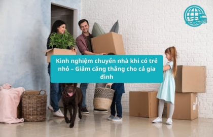 Kinh nghiệm chuyển nhà khi có trẻ nhỏ – Giảm căng thẳng cho cả gia đình