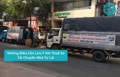Những Điều Cần Lưu Ý Khi Thuê Xe Tải Chuyển Nhà Tự Lái