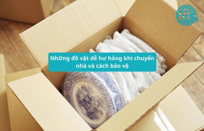 Những đồ vật dễ hư hỏng khi chuyển nhà và cách bảo vệ