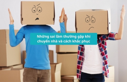 Những sai lầm thường gặp khi chuyển nhà và cách khắc phục