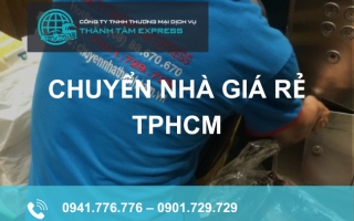 Chuyển nhà giá rẻ TPHCM tại Thành Tâm Express có những gì?