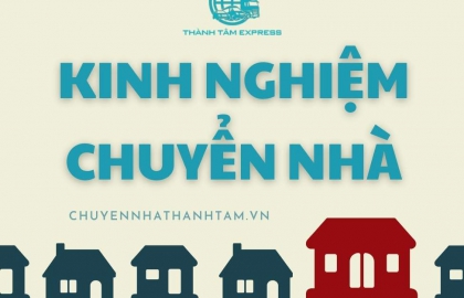 Kinh Nghiệm Chuyển Nhà Đầy Đủ Nhanh Chóng Tốn Ít Công Sức