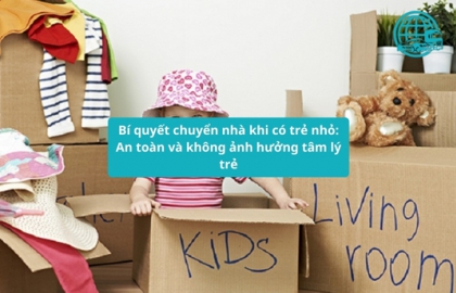 Bí quyết chuyển nhà khi có trẻ nhỏ: An toàn và không ảnh hưởng tâm lý trẻ