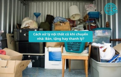 Cách xử lý nội thất cũ khi chuyển nhà: Bán, tặng hay thanh lý?