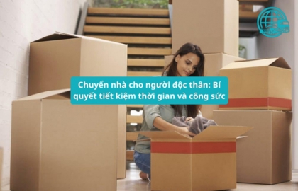 Chuyển nhà cho người độc thân: Bí quyết tiết kiệm thời gian và công sức