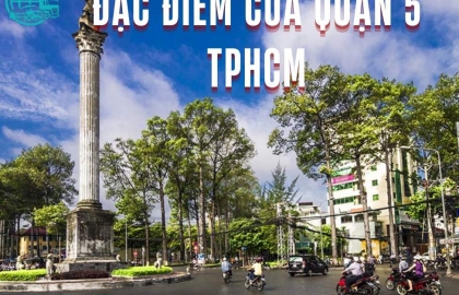 Khám Phá Đặc Điểm Nổi Bật Của Quận 5 TP.HCM Chi Tiết Từ A-Z 