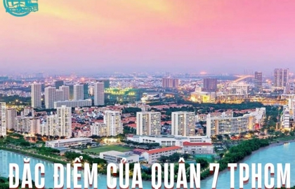 Đặc Điểm Của Quận 7 TPHCM Chi Tiết Đầy Đủ Từ A-Z 