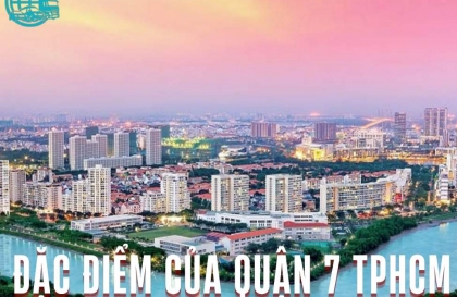 Đặc Điểm Của Quận 7 TPHCM Chi Tiết Đầy Đủ Từ A-Z 