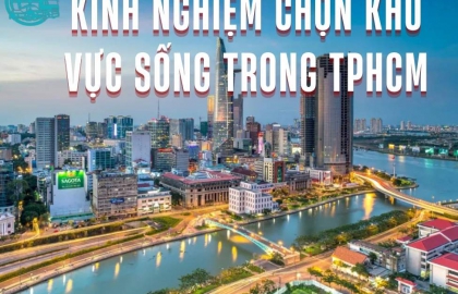 Kinh Nghiệm Chọn Khu Vực Sống Trong TPHCM Lý Tưởng
