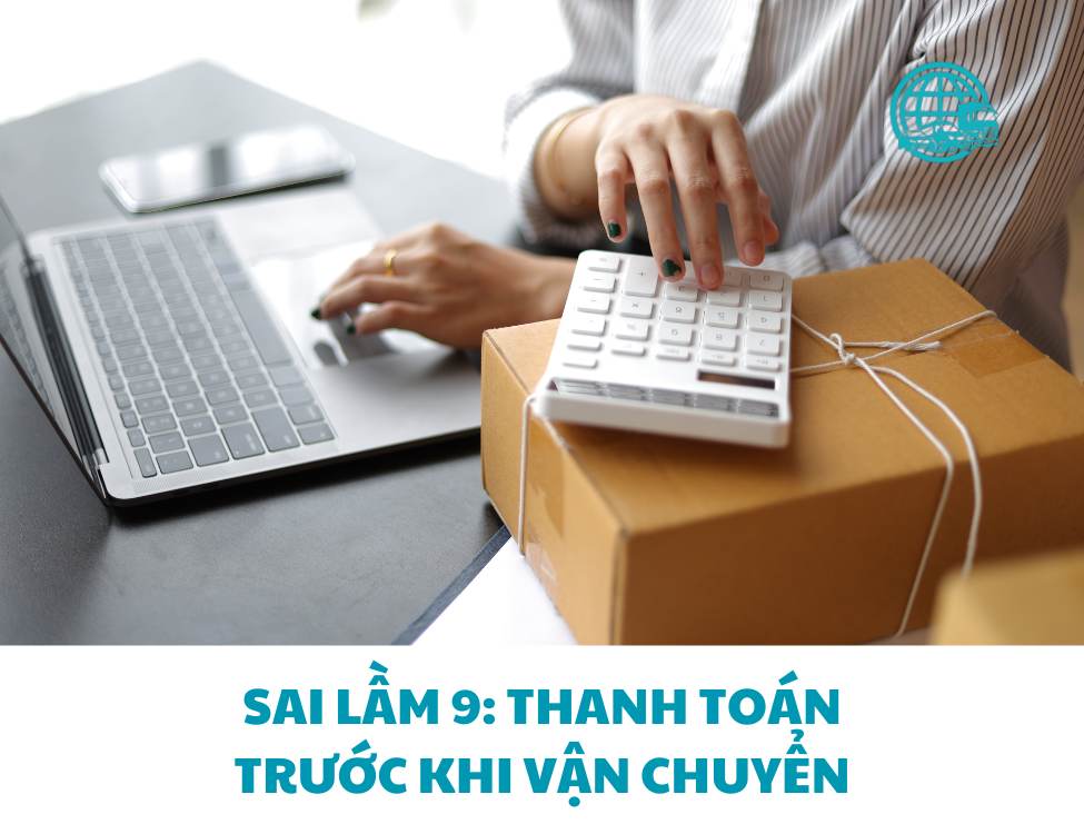 Sai lầm 9: Thanh toán trước khi vận chuyển