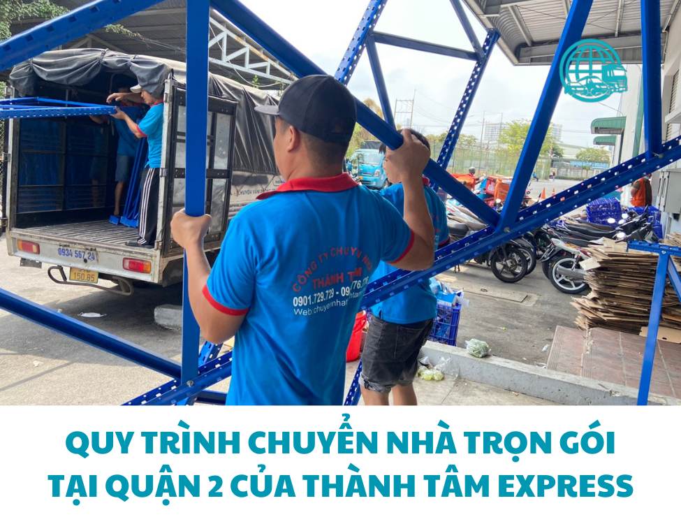 Quy trình chuyển nhà trọn gói tại Quận 2 của Thành Tâm Express