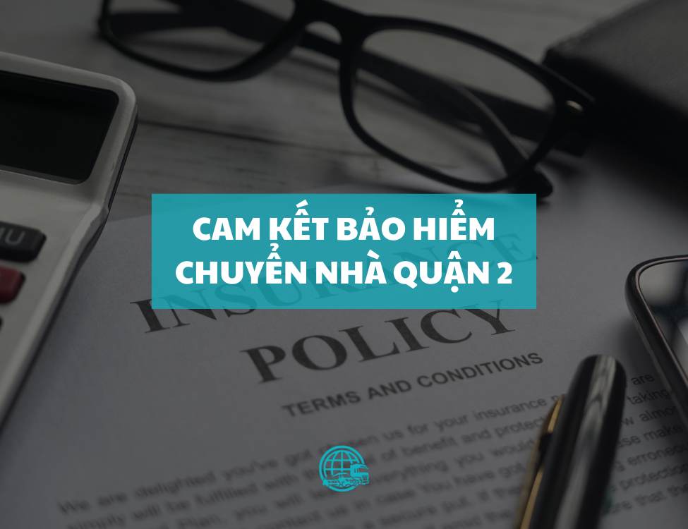 Cam kết bảo hiểm chuyển nhà quận 2