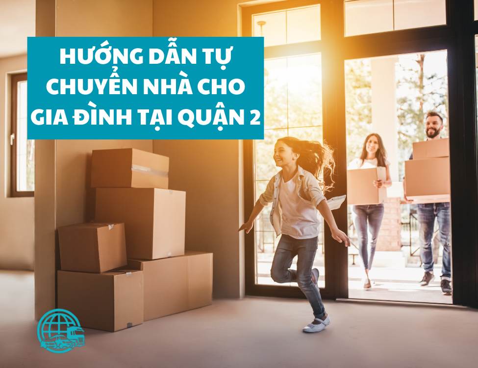 Hướng dẫn tự chuyển nhà cho gia đình tại Quận 2