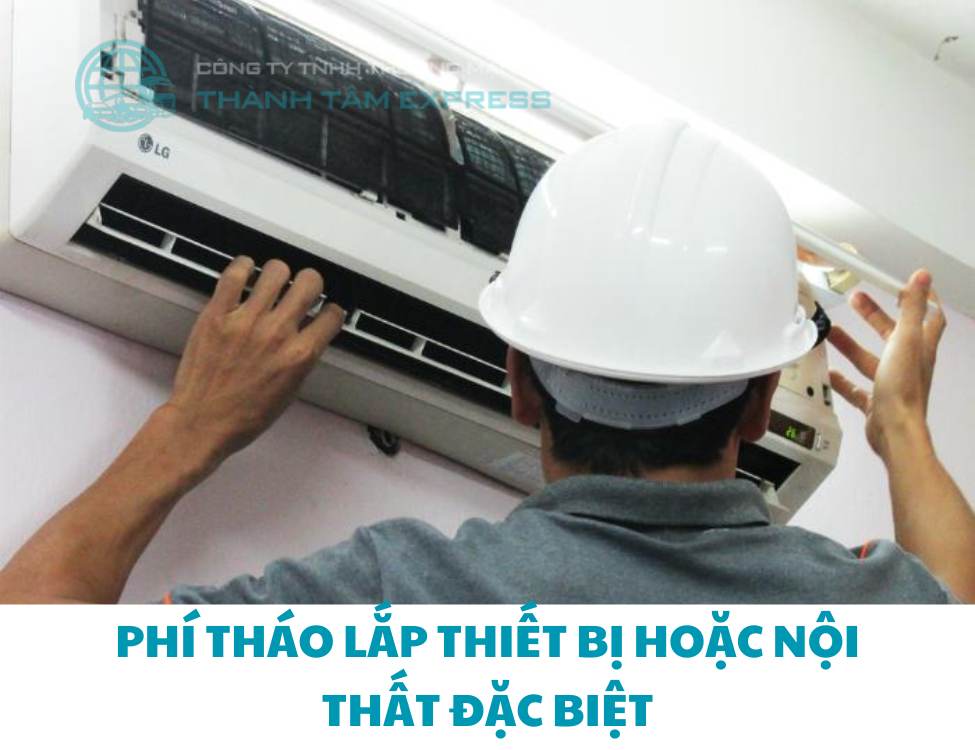 Phí tháo lắp thiết bị hoặc nội thất đặc biệt