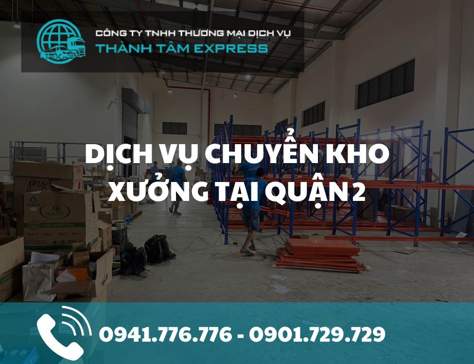 Dịch vụ chuyển kho xưởng tại Quận 2 chuyên nghiệp-uy tín-giá tốt