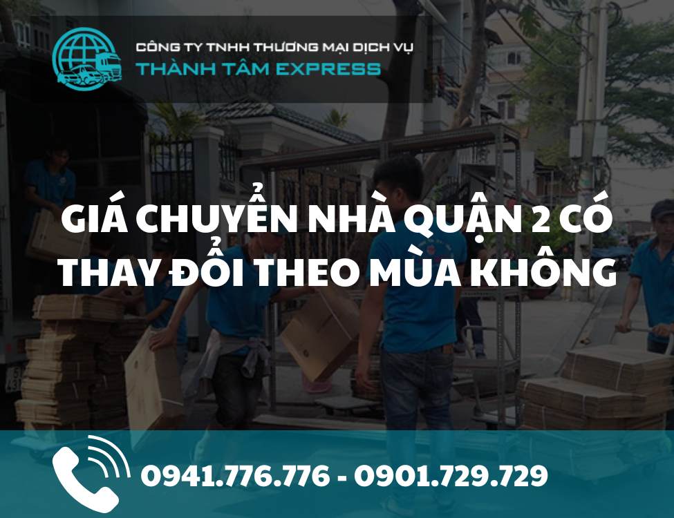 Giá chuyển nhà Quận 2 có thay đổi theo mùa không