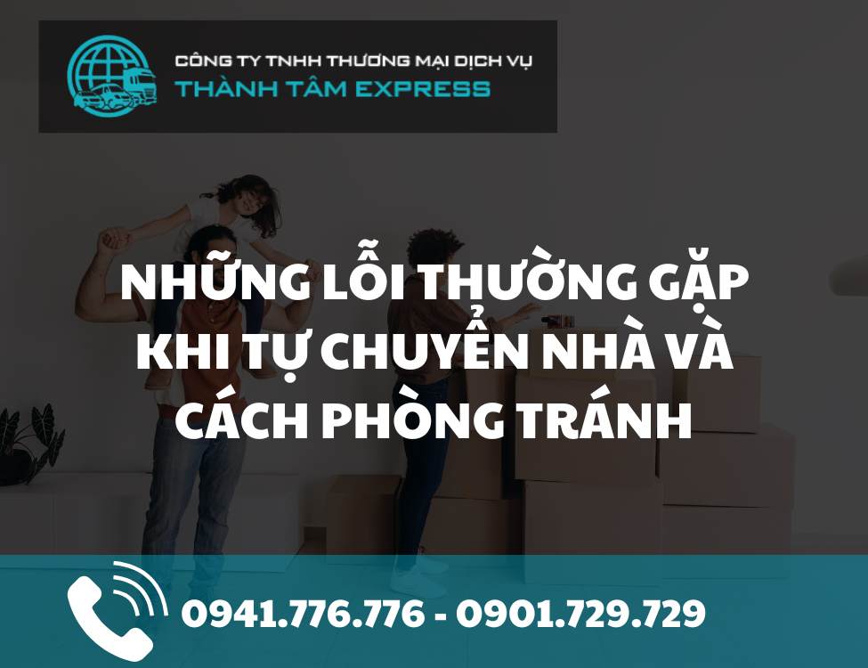 Những lỗi thường gặp khi tự chuyển nhà và cách phòng tránh