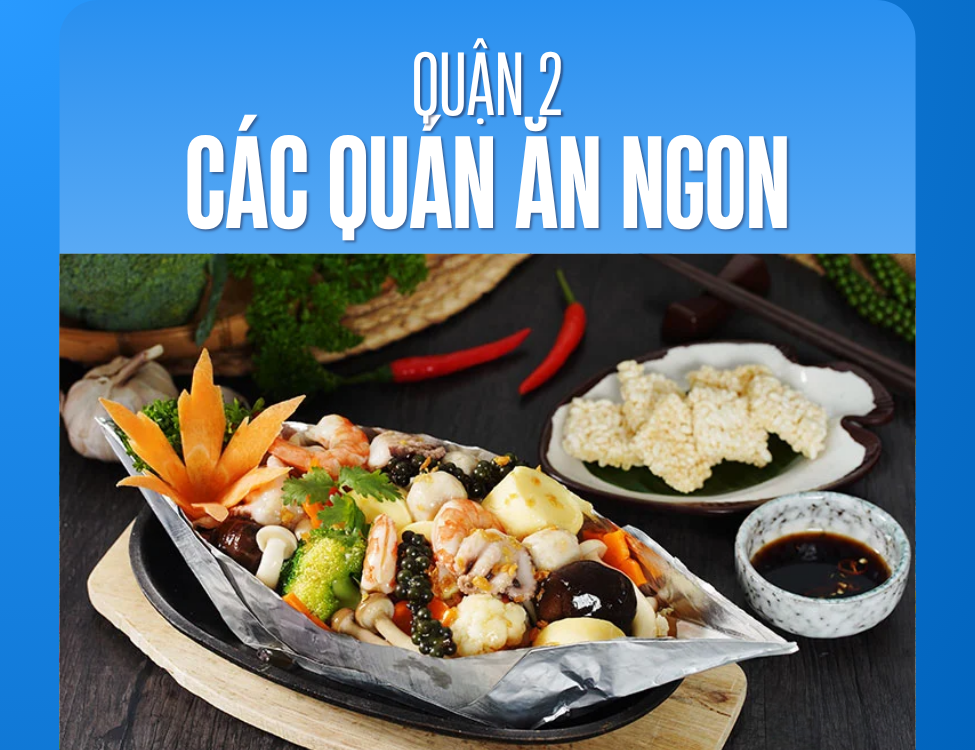 Các quán ăn ngon ở Quận 2: Địa điểm không thể bỏ qua