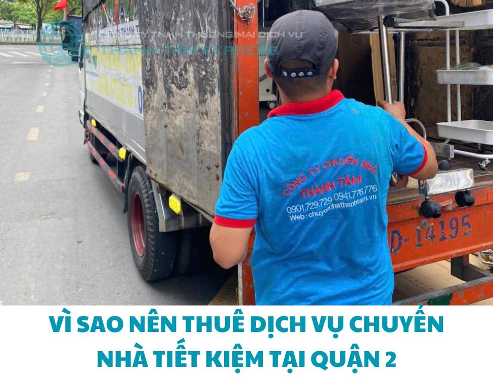 Vì sao nên thuê dịch vụ chuyển nhà tiết kiệm tại quận 2