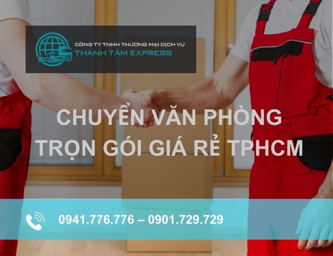 Chuyển văn phòng trọn gói nhanh hơn với công ty Thành Tâm Express