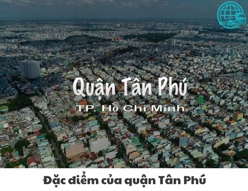 Đặc điểm của quận Tân Phú tphcm