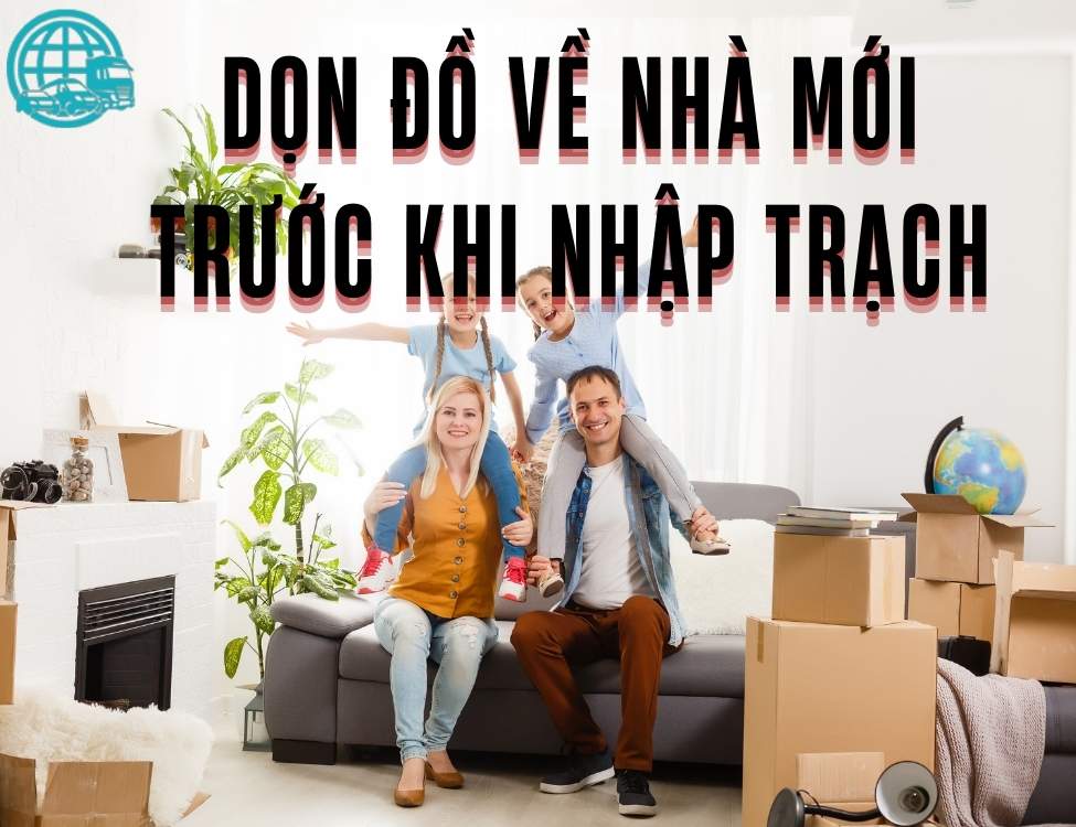 dọn đồ về nhà mới trước khi nhập trạch